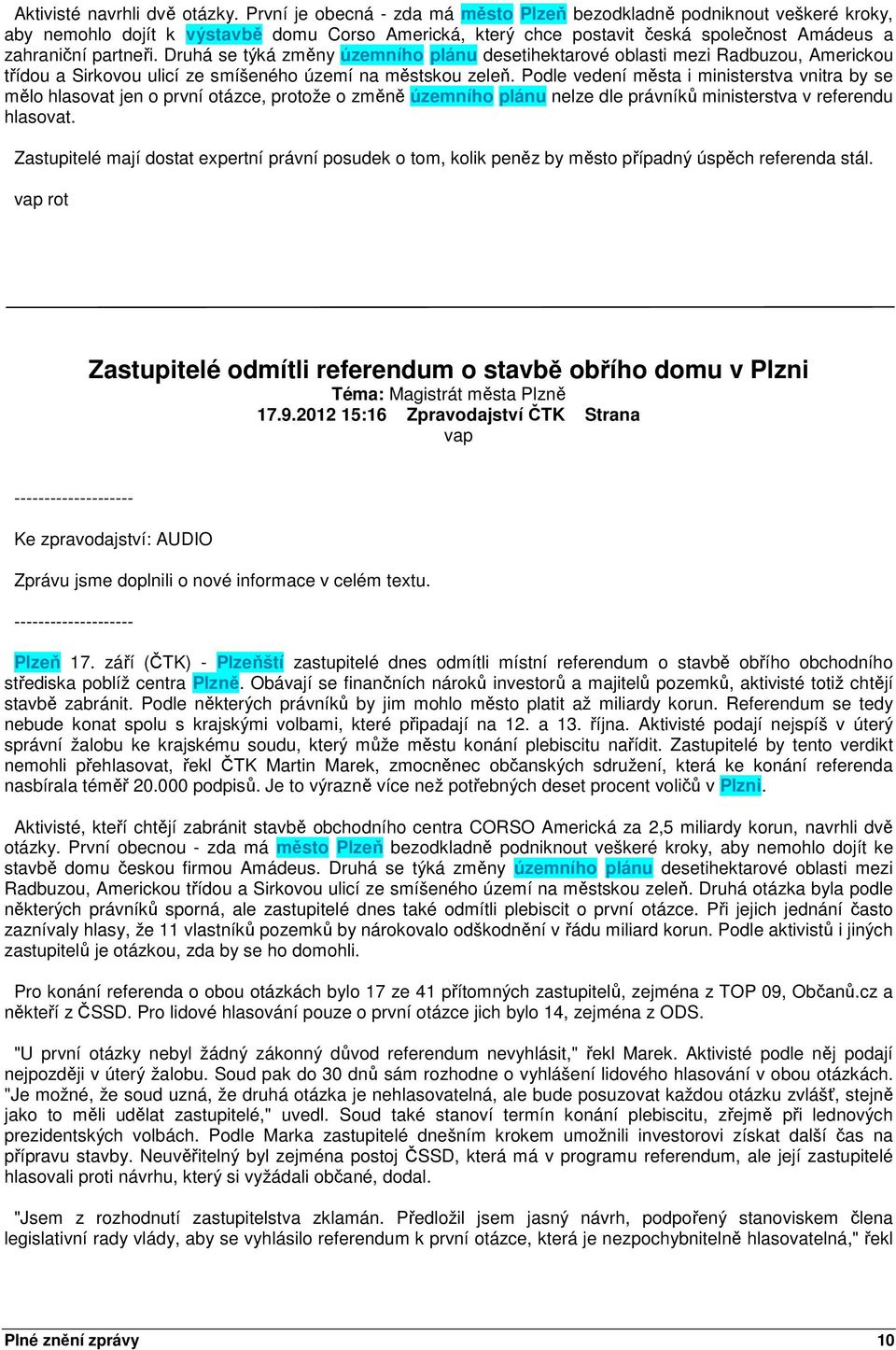 Druhá se týká změny územního plánu desetihektarové oblasti mezi Radbuzou, Americkou třídou a Sirkovou ulicí ze smíšeného území na městskou zeleň.