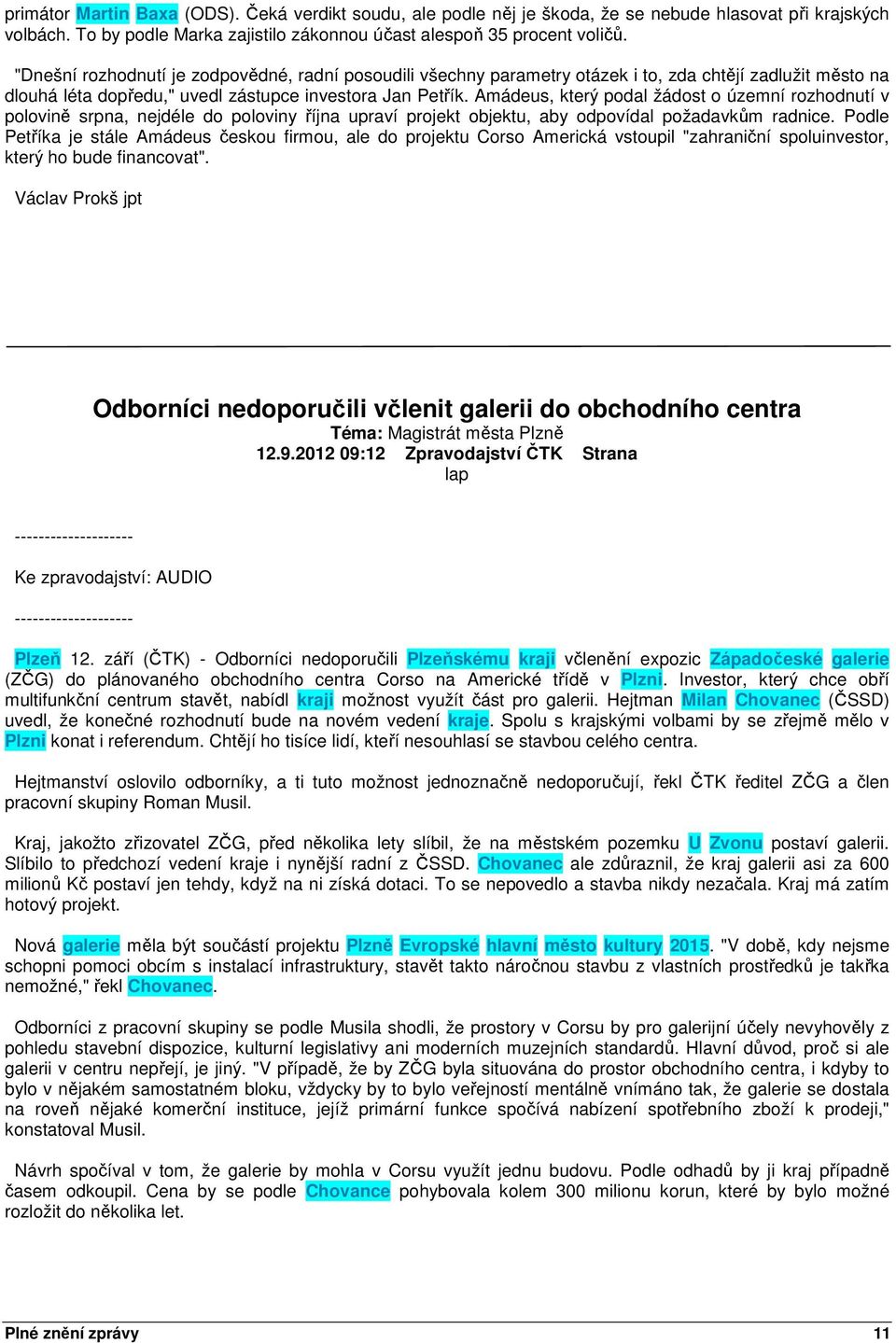 Amádeus, který podal žádost o územní rozhodnutí v polovině srpna, nejdéle do poloviny října upraví projekt objektu, aby odpovídal požadavkům radnice.