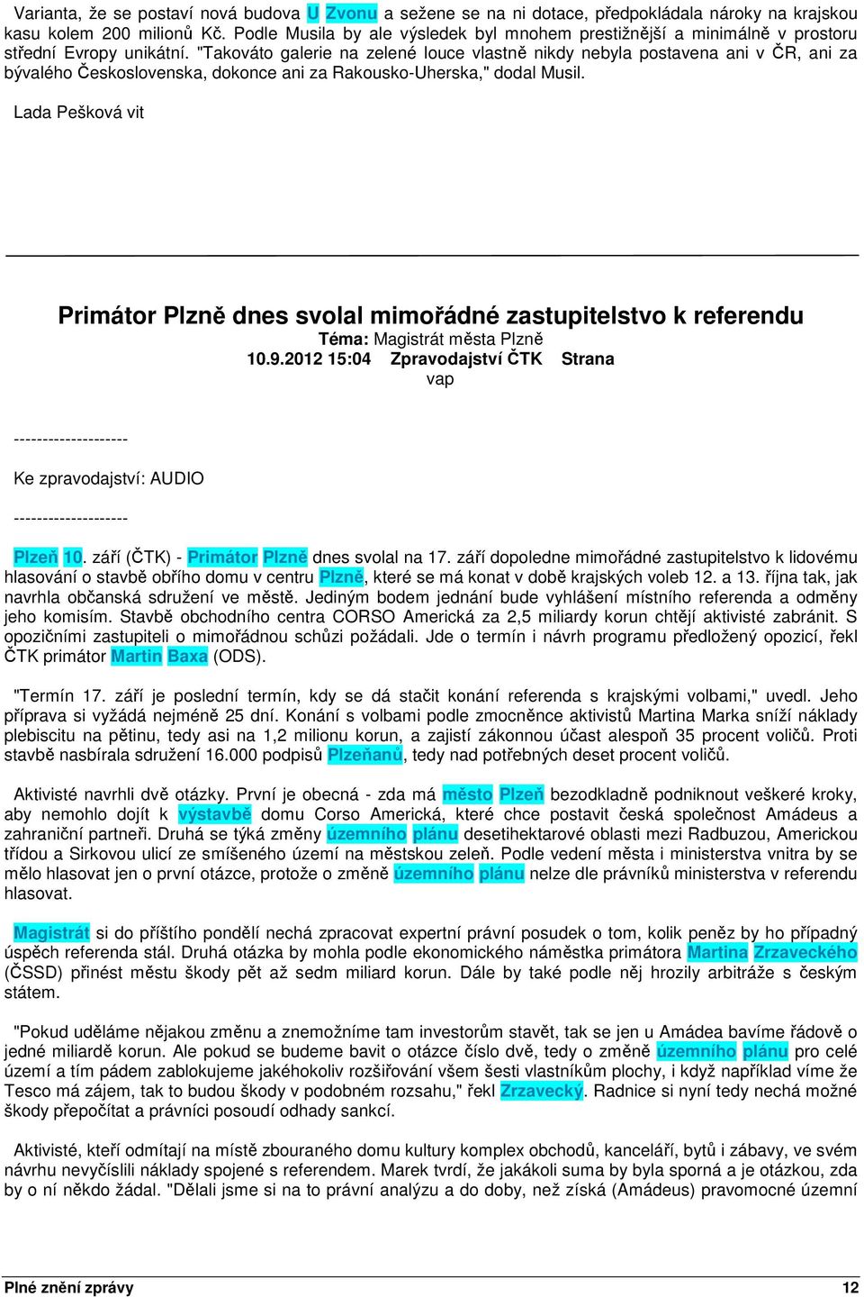 "Takováto galerie na zelené louce vlastně nikdy nebyla postavena ani v ČR, ani za bývalého Československa, dokonce ani za Rakousko-Uherska," dodal Musil.