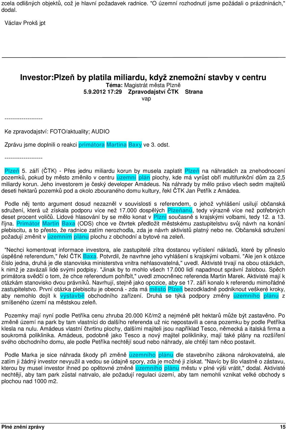 2012 17:29 Zpravodajství ČTK Strana Ke zpravodajství: FOTO/aktuality; AUDIO Zprávu jsme doplnili o reakci primátora Martina Baxy ve 3. odst. Plzeň 5.