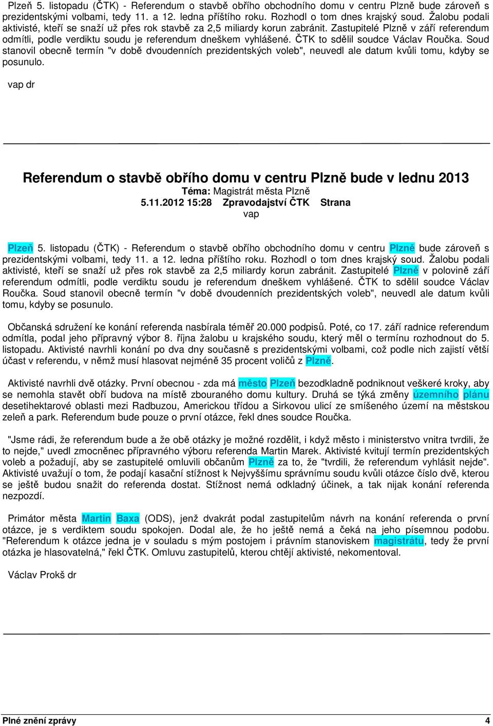 ČTK to sdělil soudce Václav Roučka. Soud stanovil obecně termín "v době dvoudenních prezidentských voleb", neuvedl ale datum kvůli tomu, kdyby se posunulo.