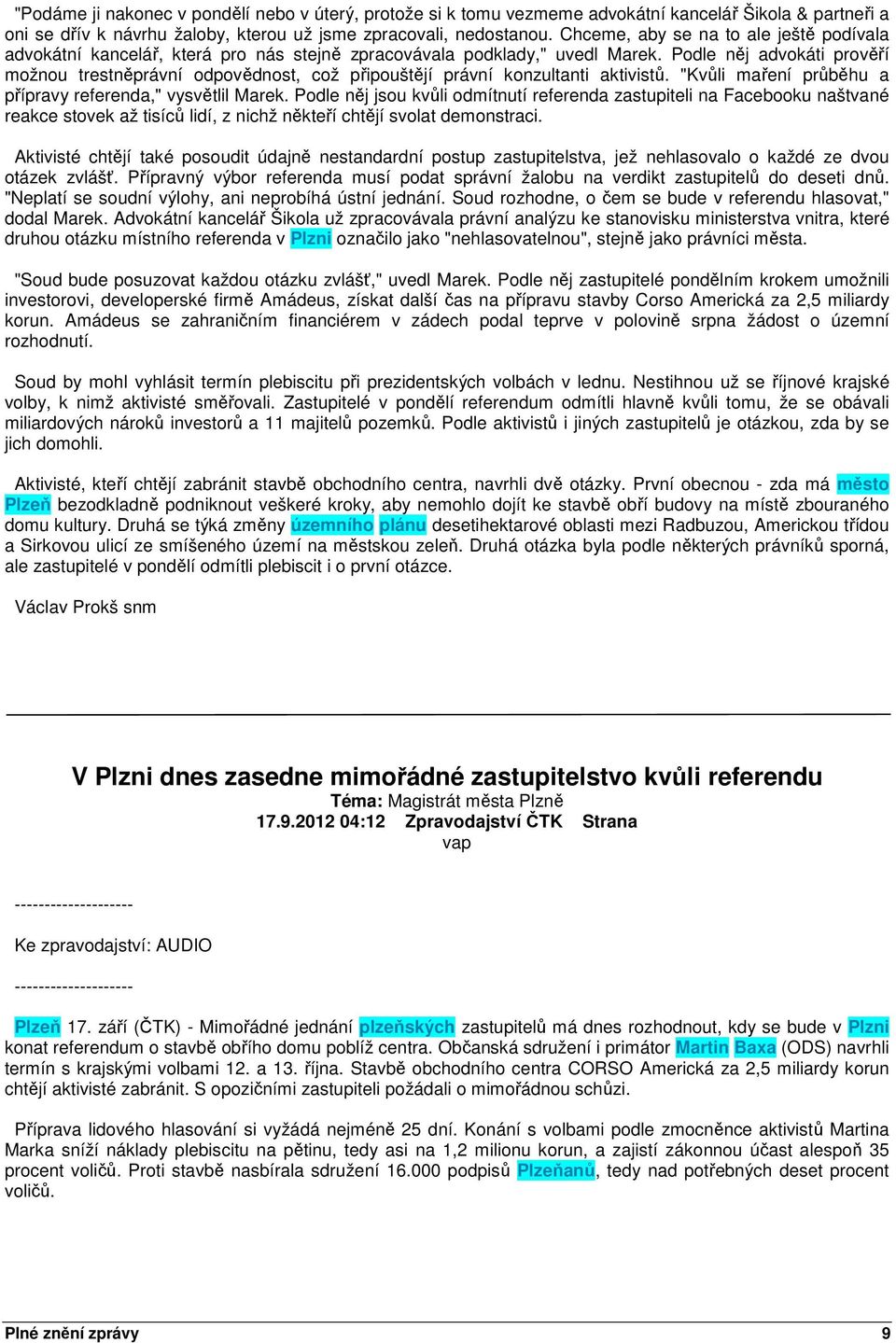 Podle něj advokáti prověří možnou trestněprávní odpovědnost, což připouštějí právní konzultanti aktivistů. "Kvůli maření průběhu a přípravy referenda," vysvětlil Marek.