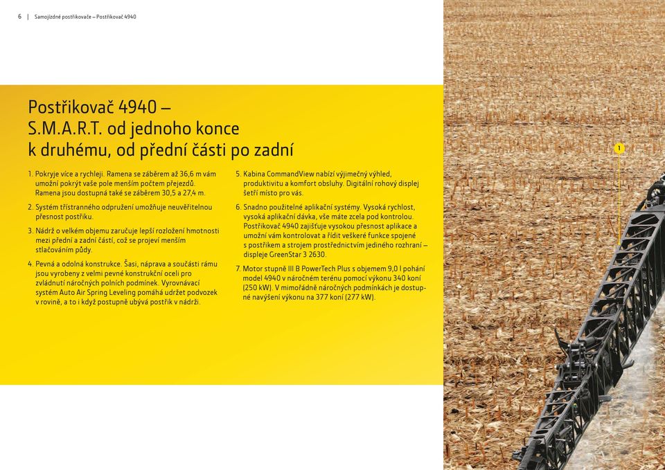 3. Nádrž o velkém objemu zaručuje lepší rozložení hmotnosti mezi přední a zadní částí, což se projeví menším stlačováním půdy. 4. Pevná a odolná konstrukce.