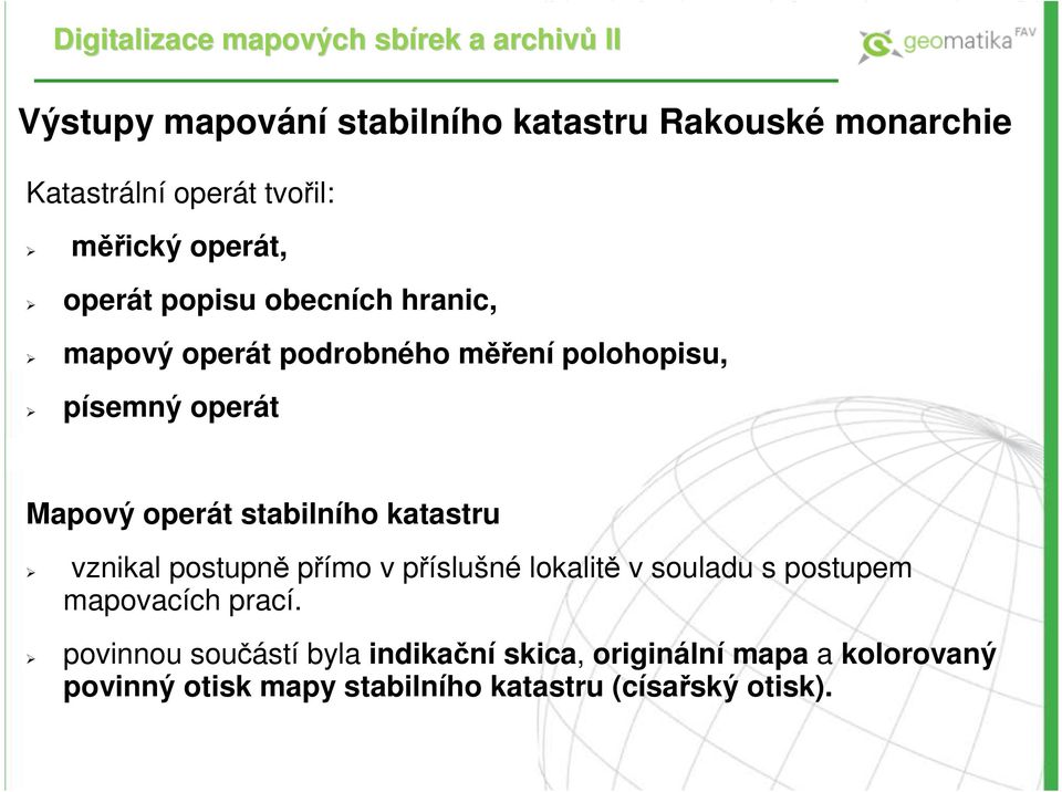 Mapový operát stabilního katastru vznikal postupně přímo v příslušné lokalitě v souladu s postupem mapovacích prací.