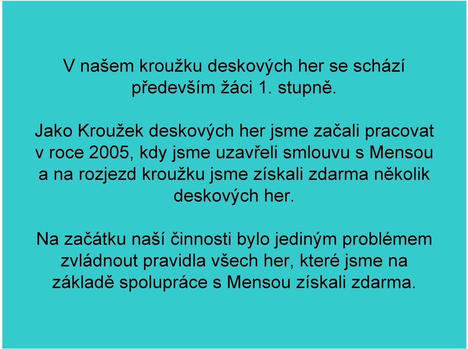 Mensou a na rozjezd kroužku jsme získali zdarma několik deskových her.