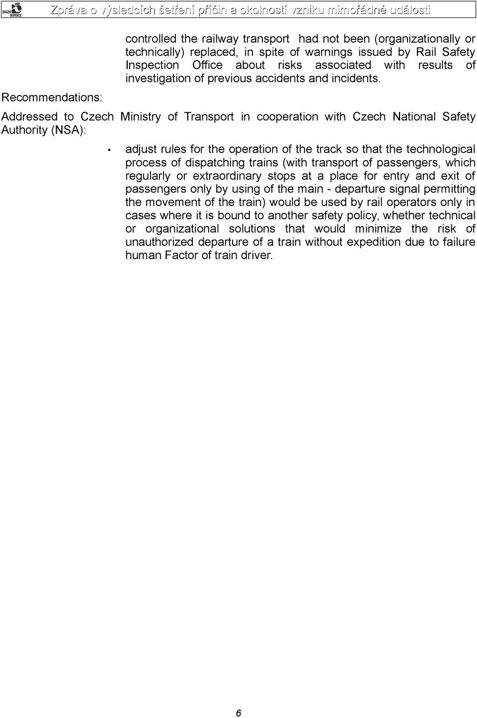 Addressed to Czech Ministry of Transport in cooperation with Czech National Safety Authority (NSA): adjust rules for the operation of the track so that the technological process of dispatching trains