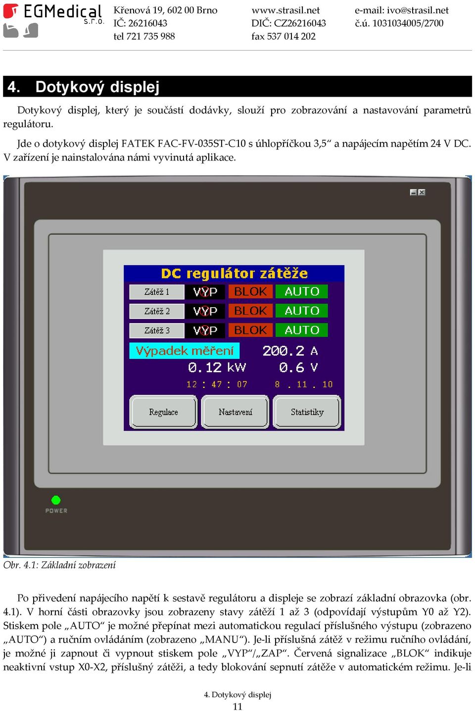 1: Základní zobrazení Po přivedení napájecího napětí k sestavě regulátoru a displeje se zobrazí základní obrazovka (obr. 4.1).