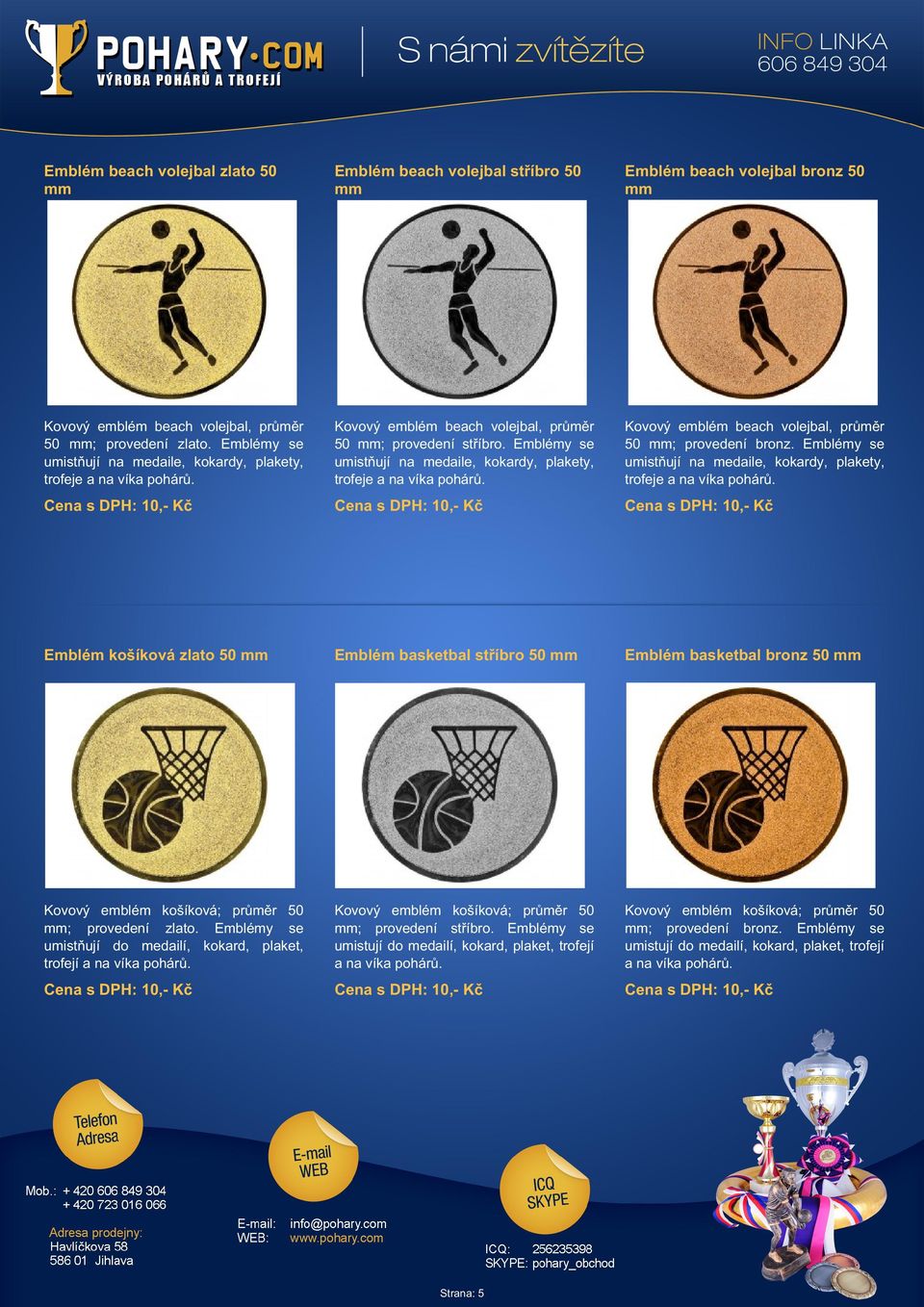 Emblémy se umistňují na medaile, kokardy, plakety, trofeje a na Kovový emblém beach volejbal, průměr 50 ; provedení bronz.