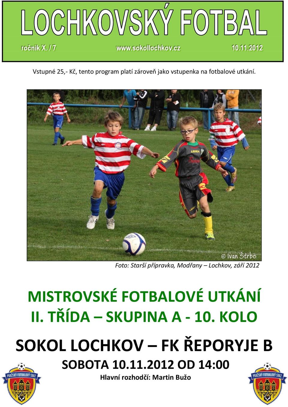 .. 22 00 11 22 Vstupné 25,- Kč, tento program platí zároveň jako vstupenka na fotbalové utkání.
