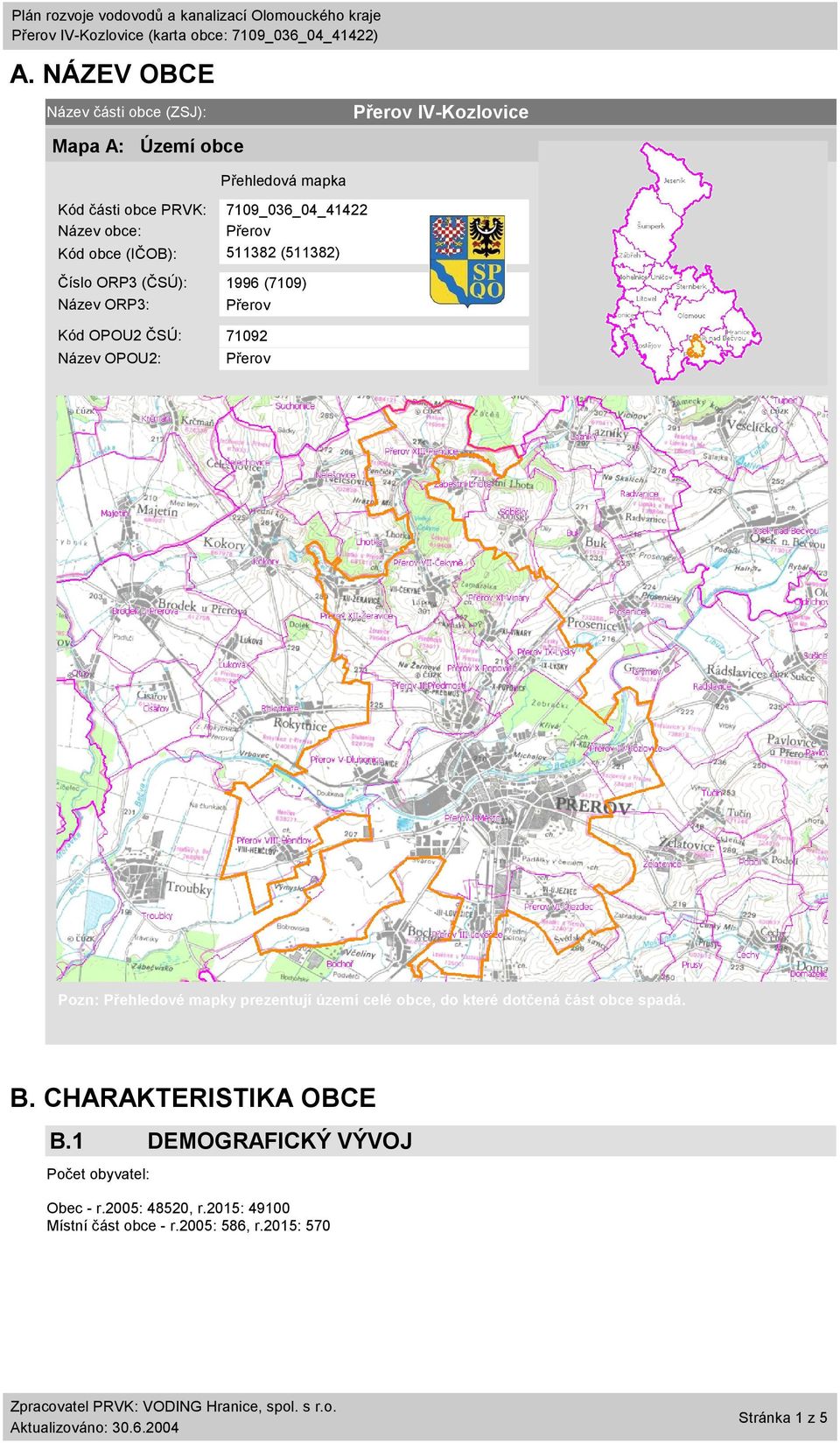 71092 Název OPOU2: Pozn: Přehledové mapky prezentují území celé obce, do které dotčená část obce spadá. B.