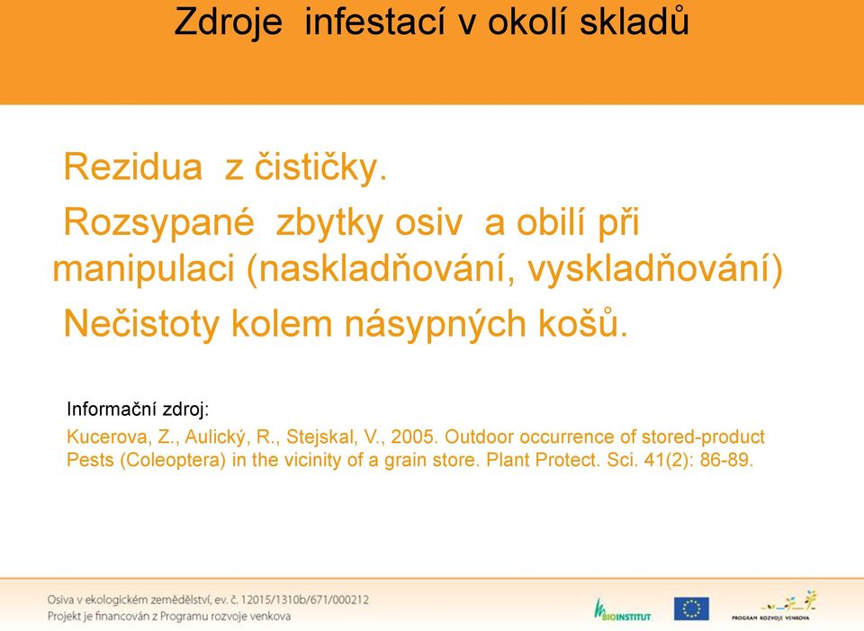 kolem násypných košů. Informační zdroj: Kucerova, Z., Aulický, R., Stejskal, V., 2005.