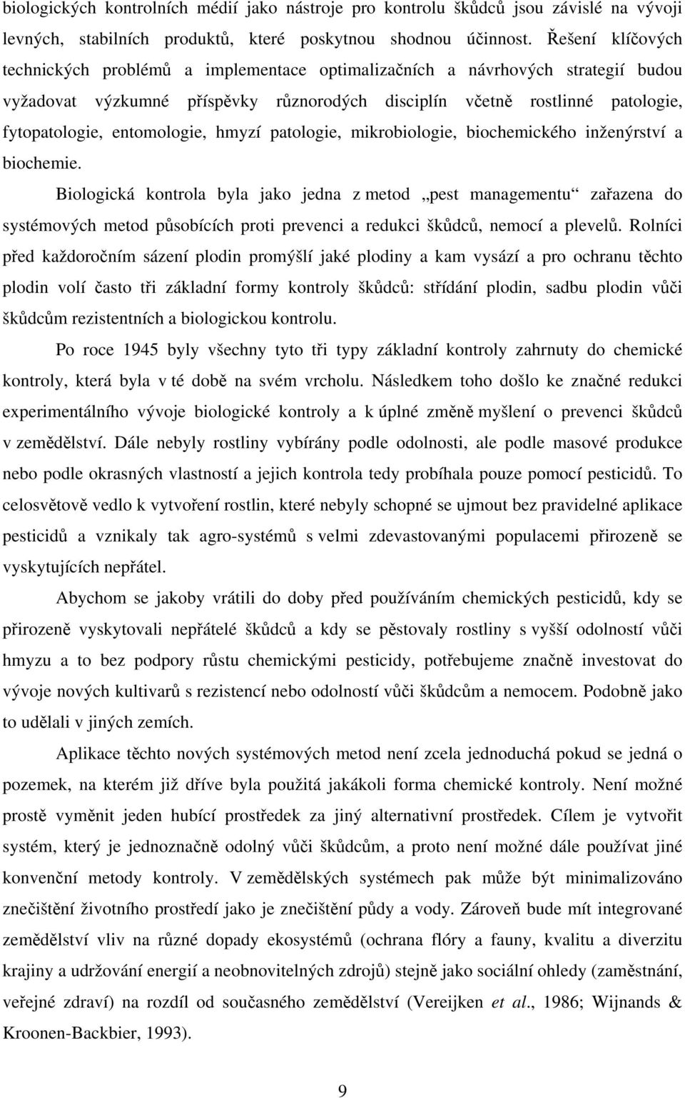 entomologie, hmyzí patologie, mikrobiologie, biochemického inženýrství a biochemie.