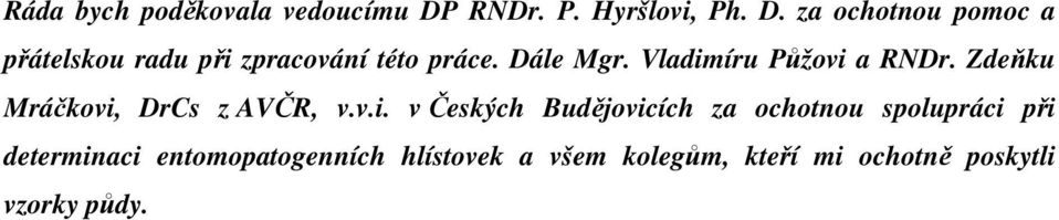 za ochotnou pomoc a přátelskou radu při zpracování této práce. Dále Mgr.