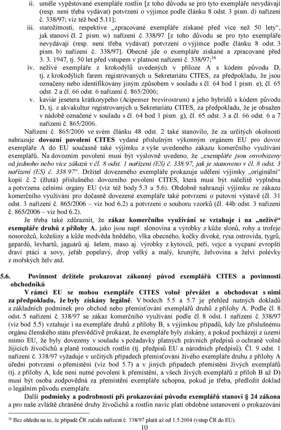 338/97 [z toho důvodu se pro tyto exempláře nevydávají (resp. není třeba vydávat) potvrzení o výjimce podle článku 8 odst. 3 písm. b) nařízení č. 338/97].