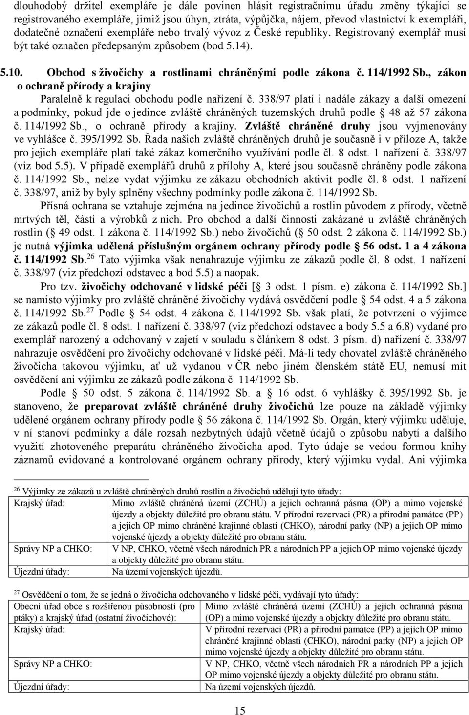 114/1992 Sb., zákon o ochraně přírody a krajiny Paralelně k regulaci obchodu podle nařízení č.