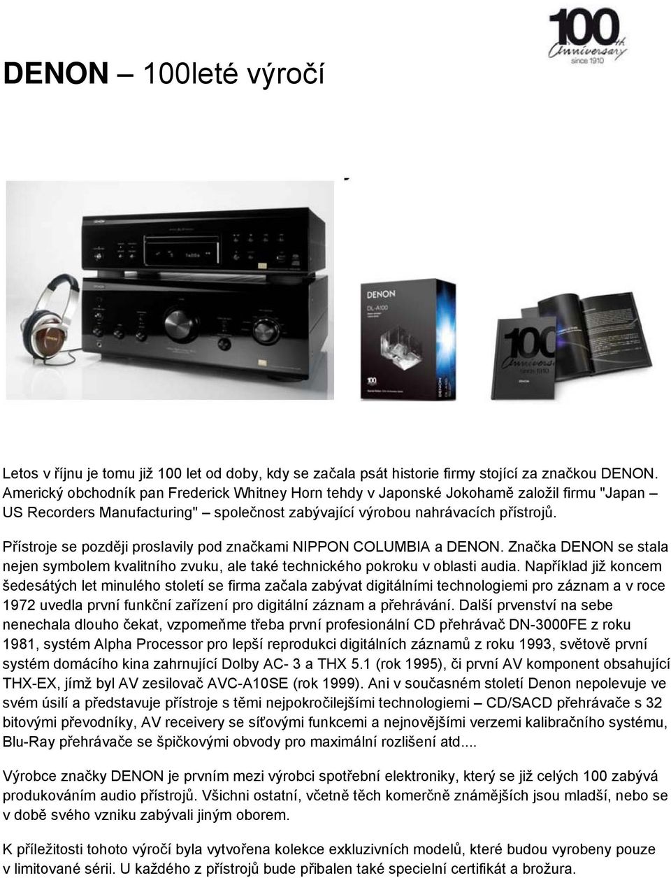 Přístroje se později proslavily pod značkami NIPPON COLUMBIA a DENON. Značka DENON se stala nejen symbolem kvalitního zvuku, ale také technického pokroku v oblasti audia.