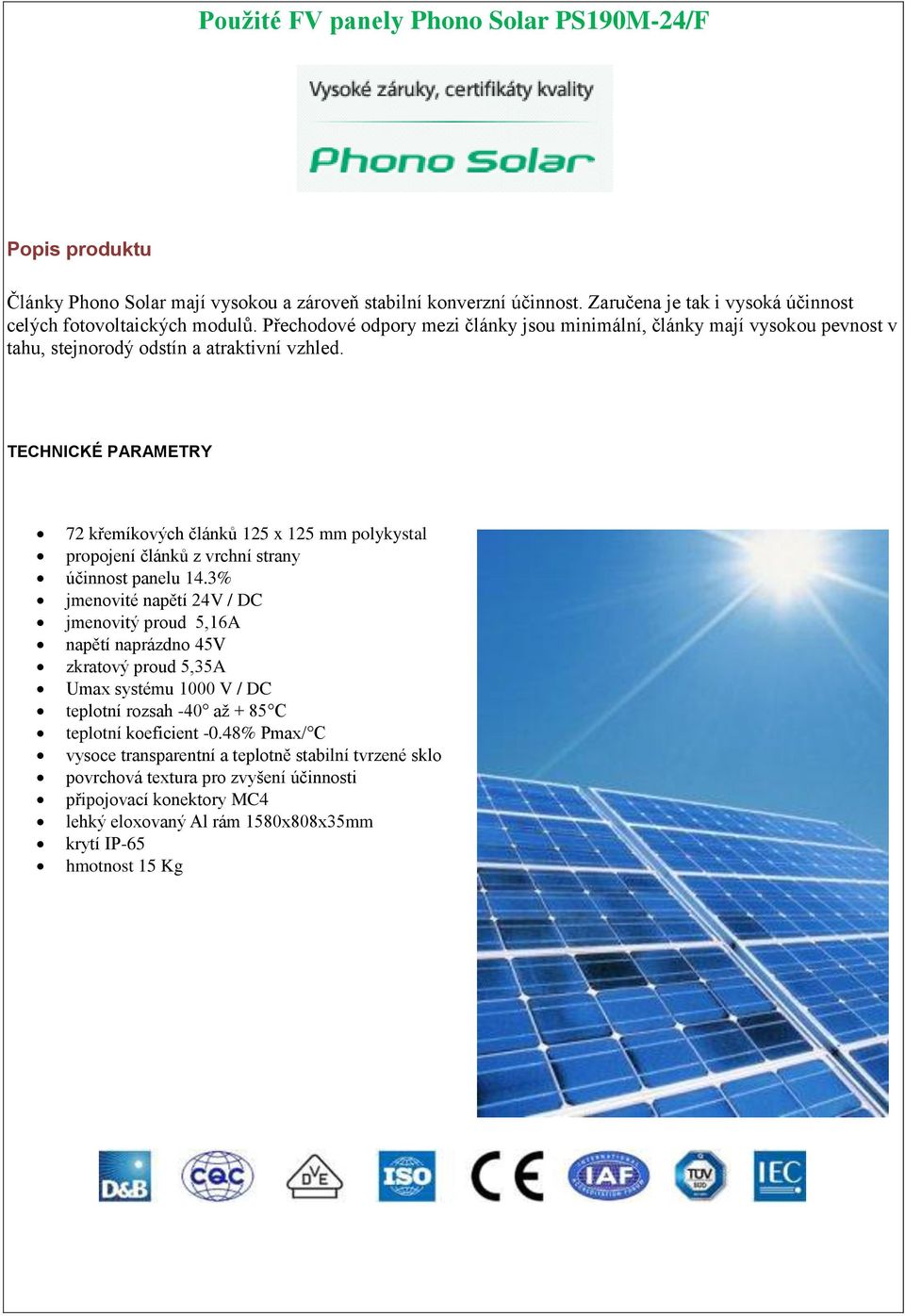 72 křemíkových článků 125 x 125 mm polykystal propojení článků z vrchní strany účinnost panelu 14.