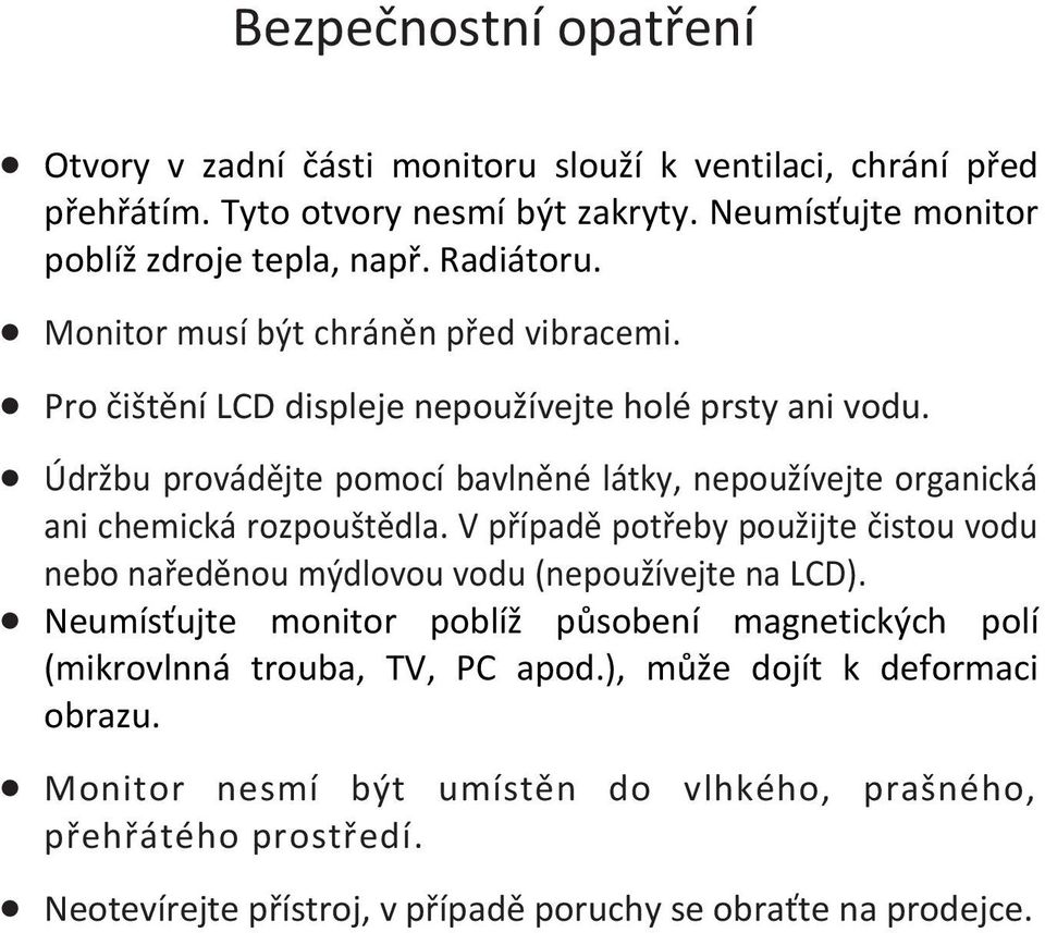 Údržbu provádějte pomocí bavlněné látky, nepoužívejte organická ani chemická rozpouštědla.