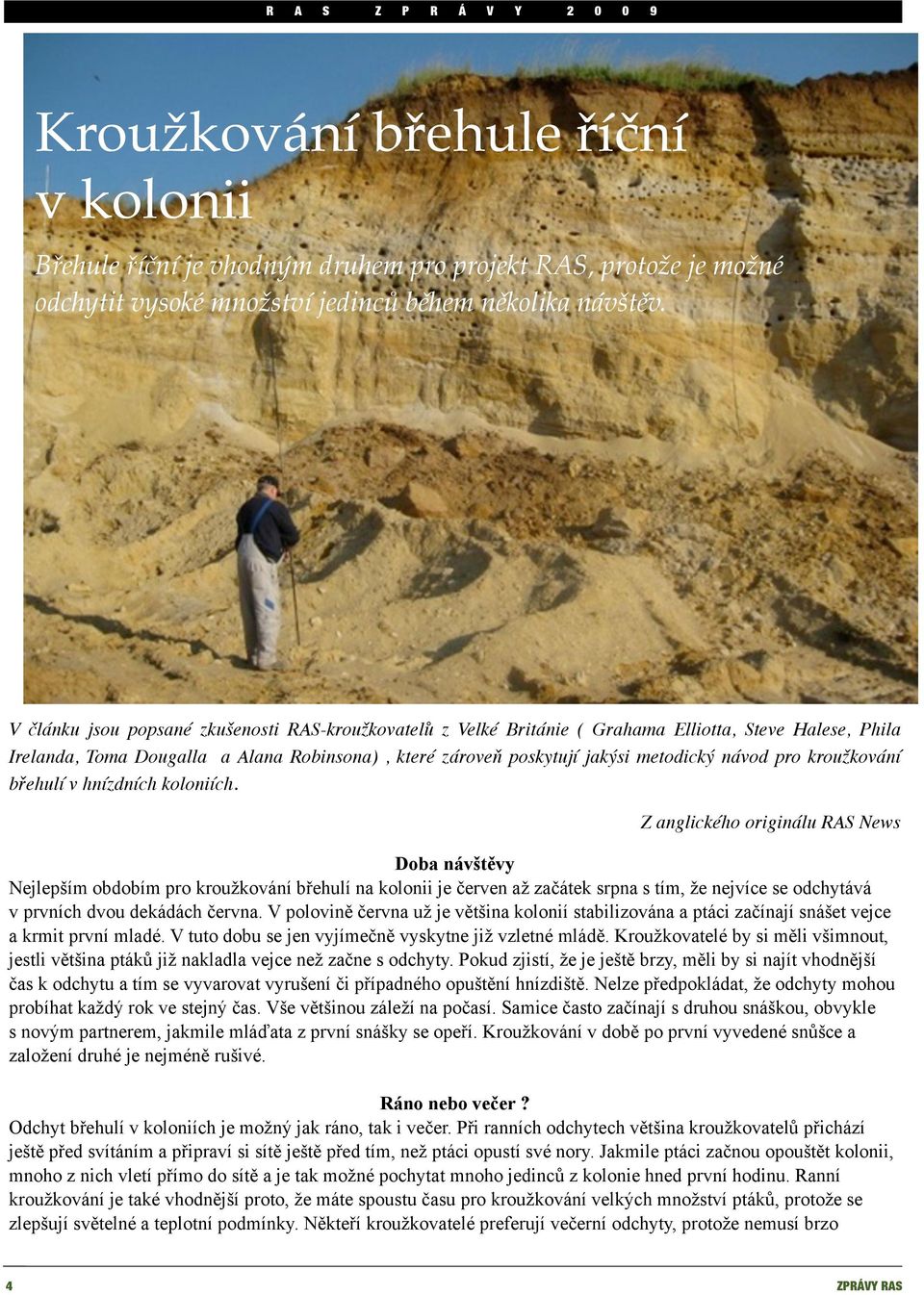 pro kroužkování břehulí v hnízdních koloniích.