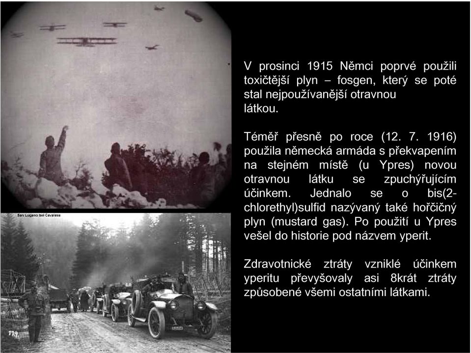 1916) použila německá armáda s překvapením na stejném místě (u Ypres) novou otravnou látku se zpuchýřujícím účinkem.