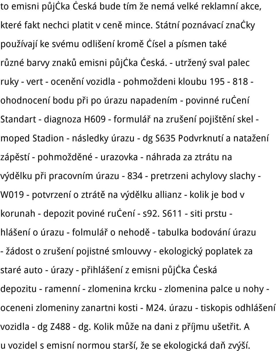 - utržený sval palec ruky - vert - ocenění vozidla - pohmoždeni kloubu 195-818 - ohodnocení bodu při po úrazu napadením - povinné ručení Standart - diagnoza H609 - formulář na zrušení pojištění skel