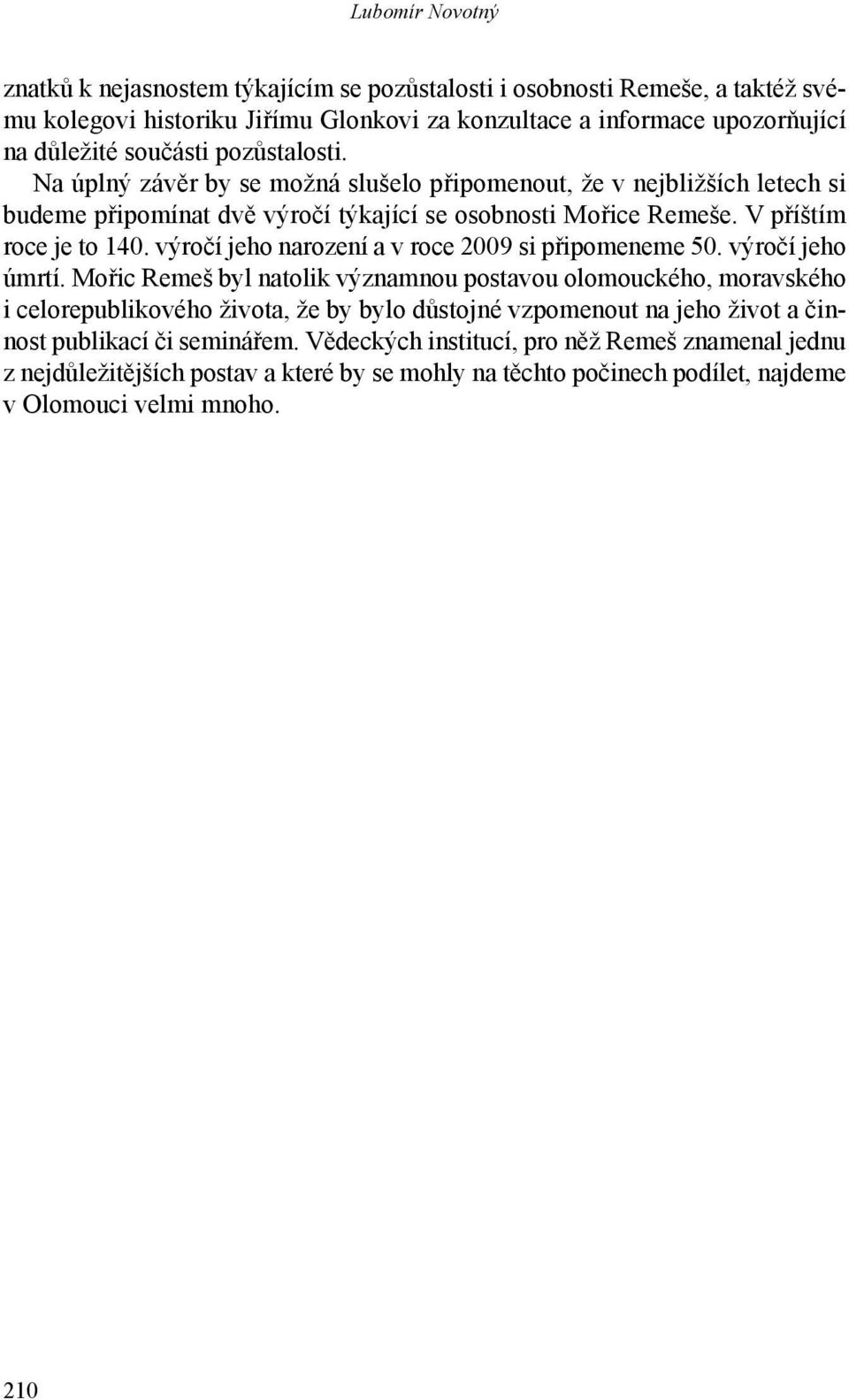 výročí jeho narození a v roce 2009 si připomeneme 50. výročí jeho úmrtí.