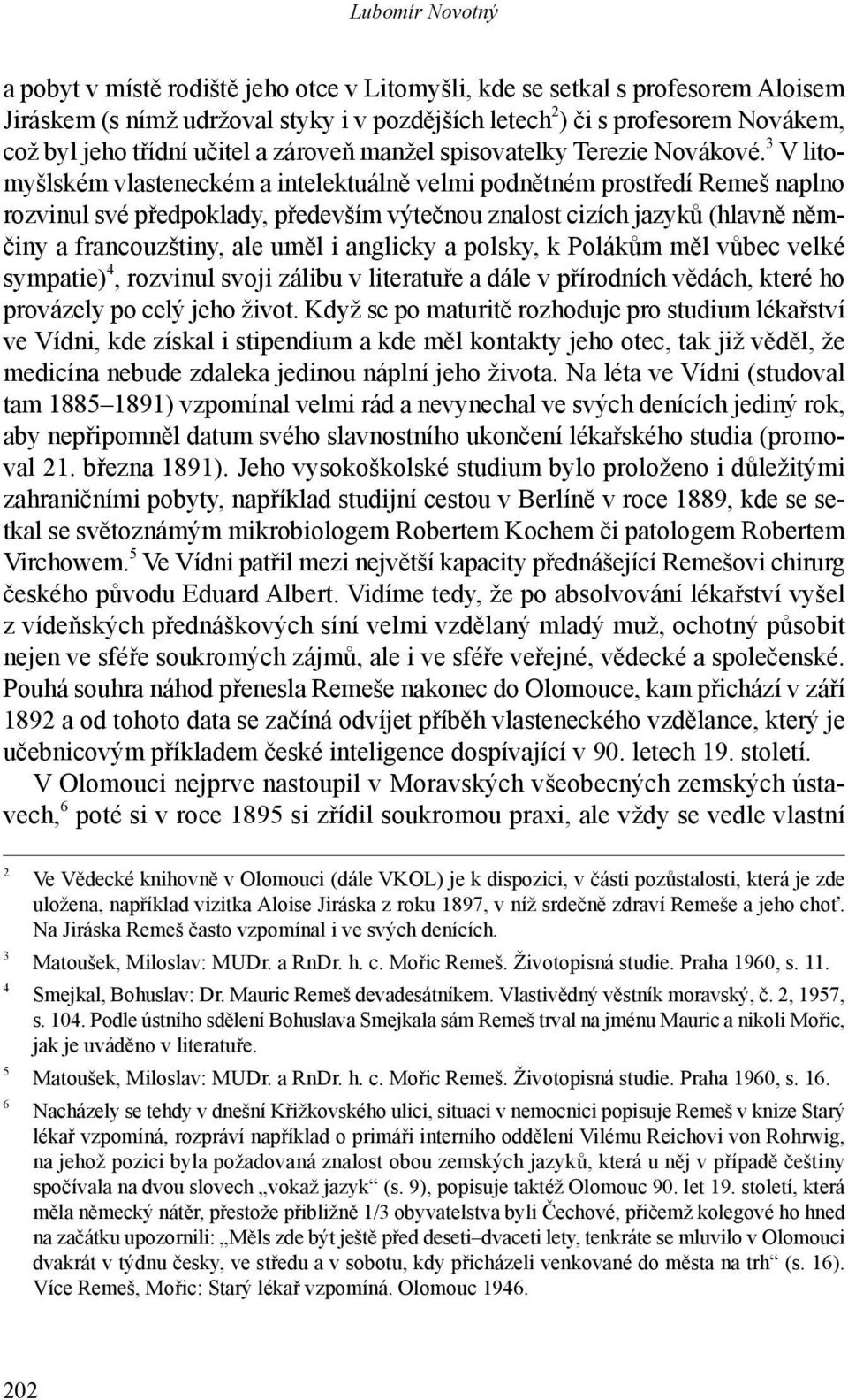 3 V litomyšlském vlasteneckém a intelektuálně velmi podnětném prostředí Remeš na plno rozvinul své předpoklady, především výtečnou znalost cizích jazyků (hlavně němčiny a francouzštiny, ale uměl i