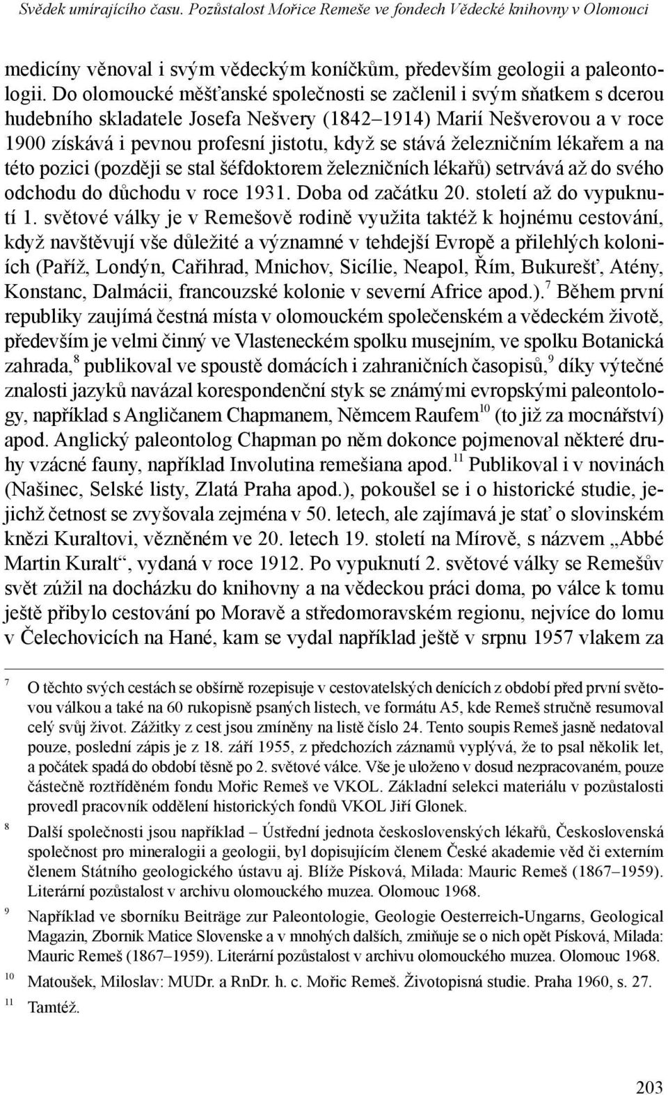 železničním lékařem a na této pozici (později se stal šéfdoktorem železničních lékařů) setrvává až do svého odchodu do důchodu v roce 1931. Doba od začátku 20. století až do vypuknutí 1.