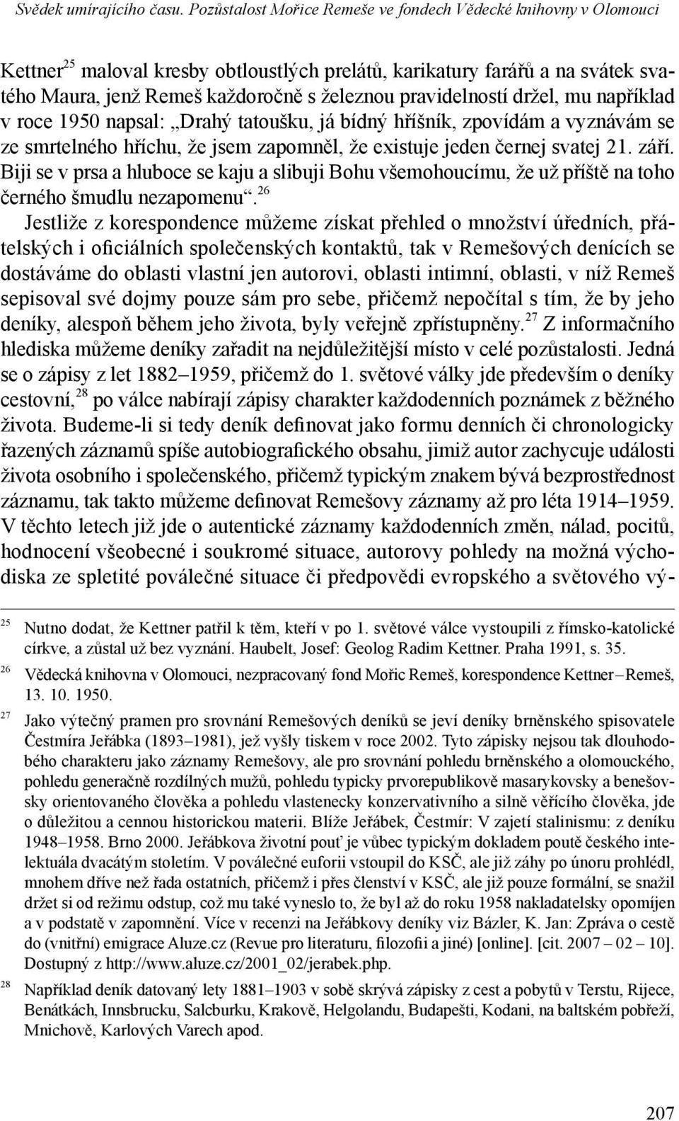 Biji se v prsa a hluboce se kaju a slibuji Bohu všemohoucímu, že už příště na toho černého šmudlu nezapomenu.