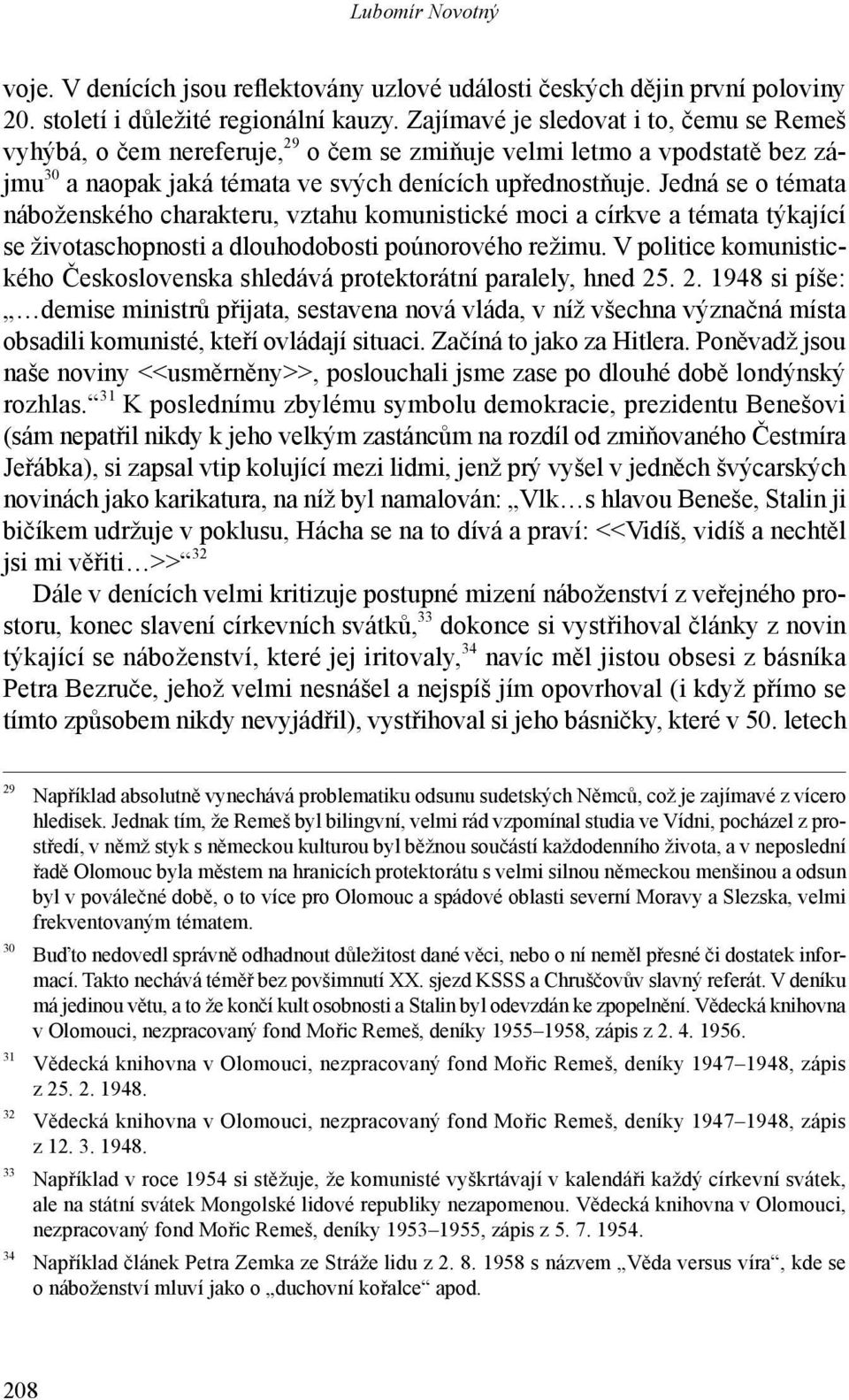 Jedná se o témata náboženského charakteru, vztahu komunistické moci a církve a témata týkající se životaschopnosti a dlouhodobosti poúnorového režimu.