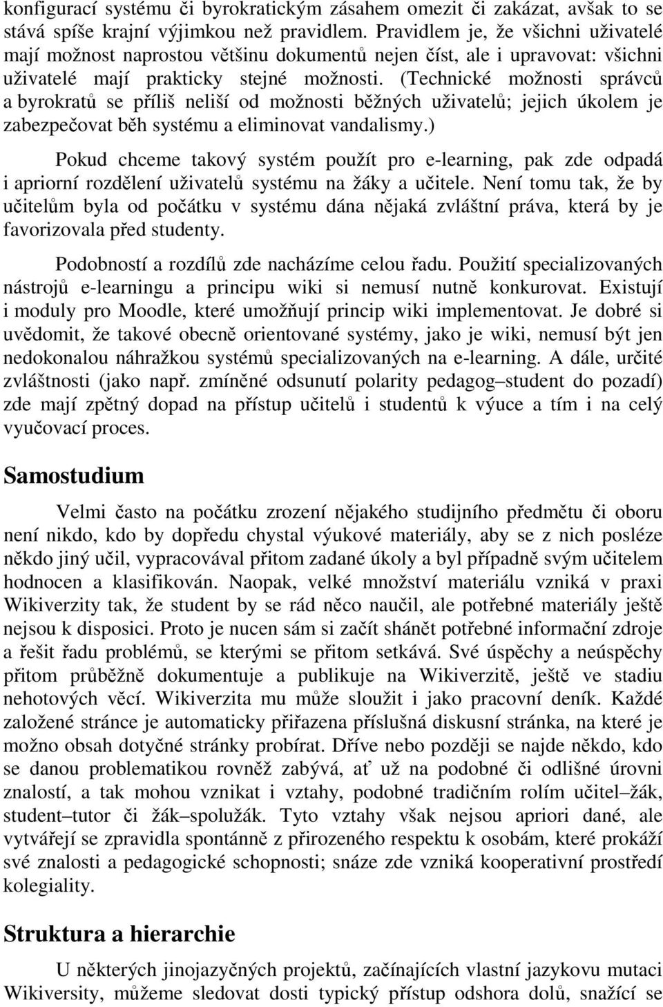 (Technické možnosti správců a byrokratů se příliš neliší od možnosti běžných uživatelů; jejich úkolem je zabezpečovat běh systému a eliminovat vandalismy.