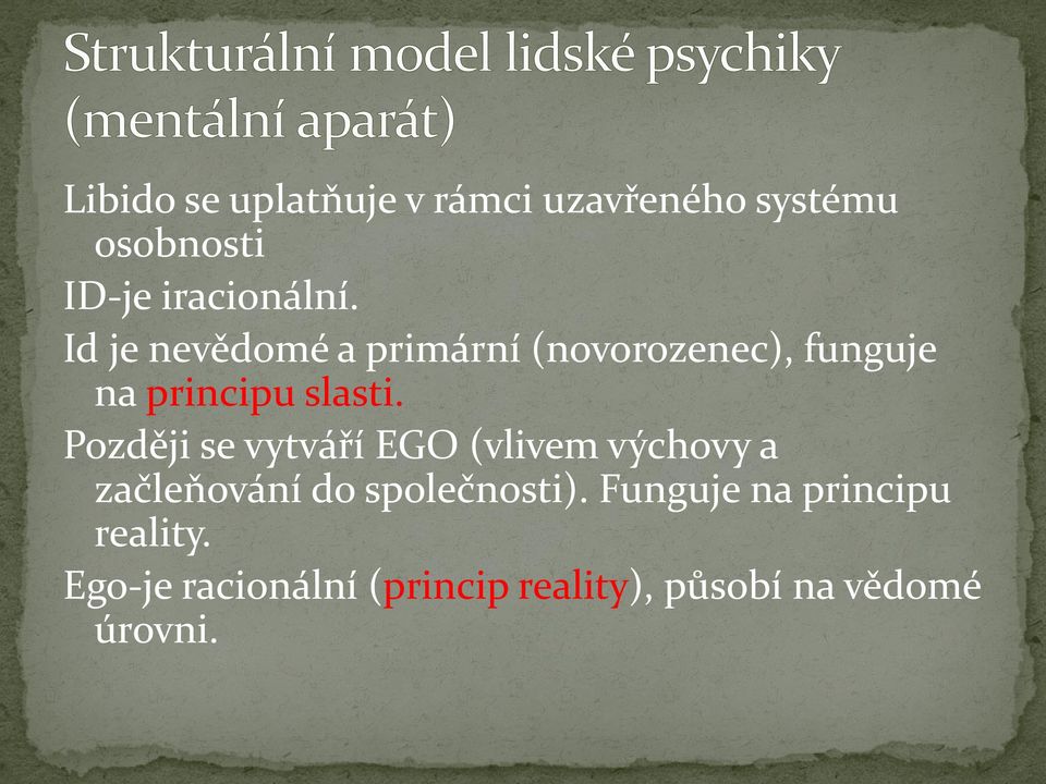 Později se vytváří EGO (vlivem výchovy a začleňování do společnosti).