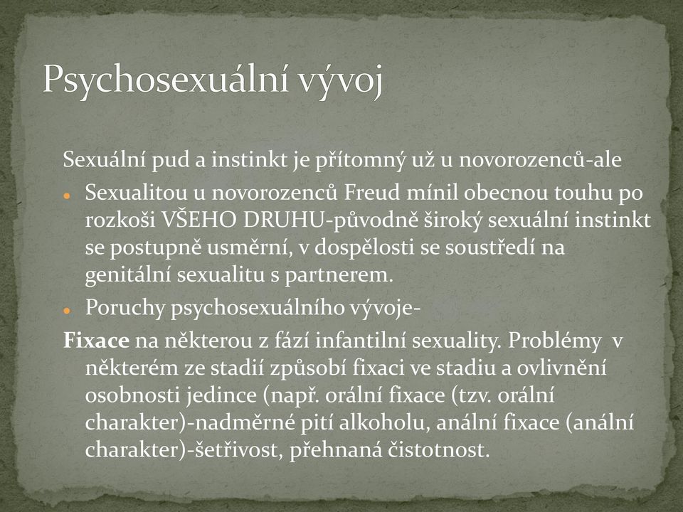 Poruchy psychosexuálního vývoje- Fixace na některou z fází infantilní sexuality.