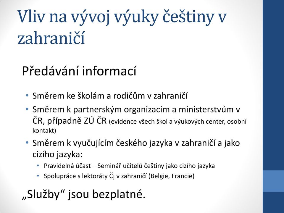 kontakt) Směrem k vyučujícím českého jazyka v zahraničí a jako cizího jazyka: Pravidelná účast Seminář