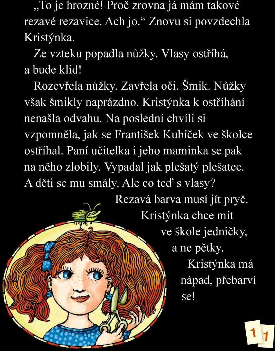 Na poslední chvíli si vzpomněla, jak se František Kubíček ve školce ostříhal. Paní učitelka i jeho maminka se pak na něho zlobily.