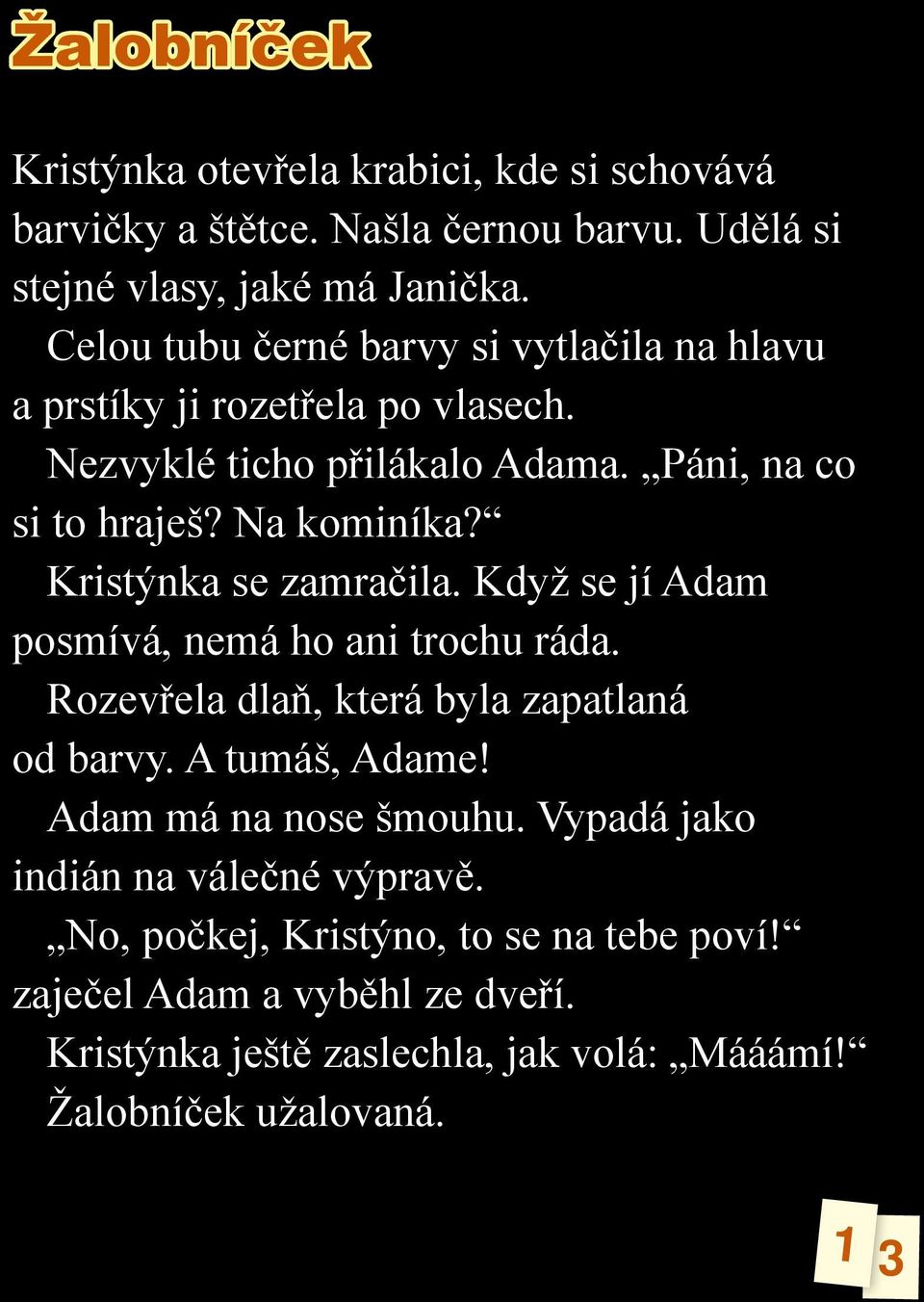 Kristýnka se zamračila. Když se jí Adam posmívá, nemá ho ani trochu ráda. Rozevřela dlaň, která byla zapatlaná od barvy. A tumáš, Adame!