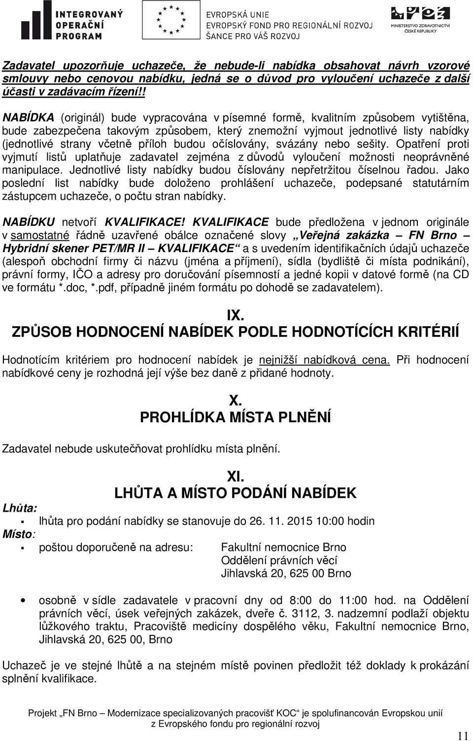 příloh budou očíslovány, svázány nebo sešity. Opatření proti vyjmutí listů uplatňuje zadavatel zejména z důvodů vyloučení možnosti neoprávněné manipulace.