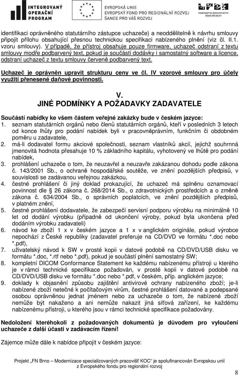 červeně podbarvený text. Uchazeč je oprávněn upravit strukturu ceny ve čl. IV vzorové smlouvy pro účely využití přenesené daňové povinnosti. V.