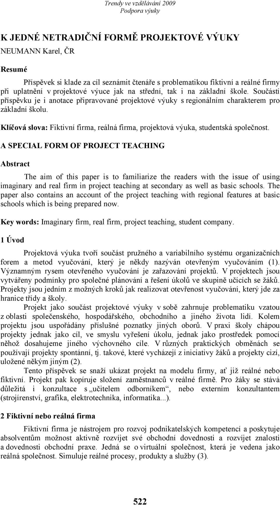 Klíčová slova: Fiktivní firma, reálná firma, projektová výuka, studentská společnost.