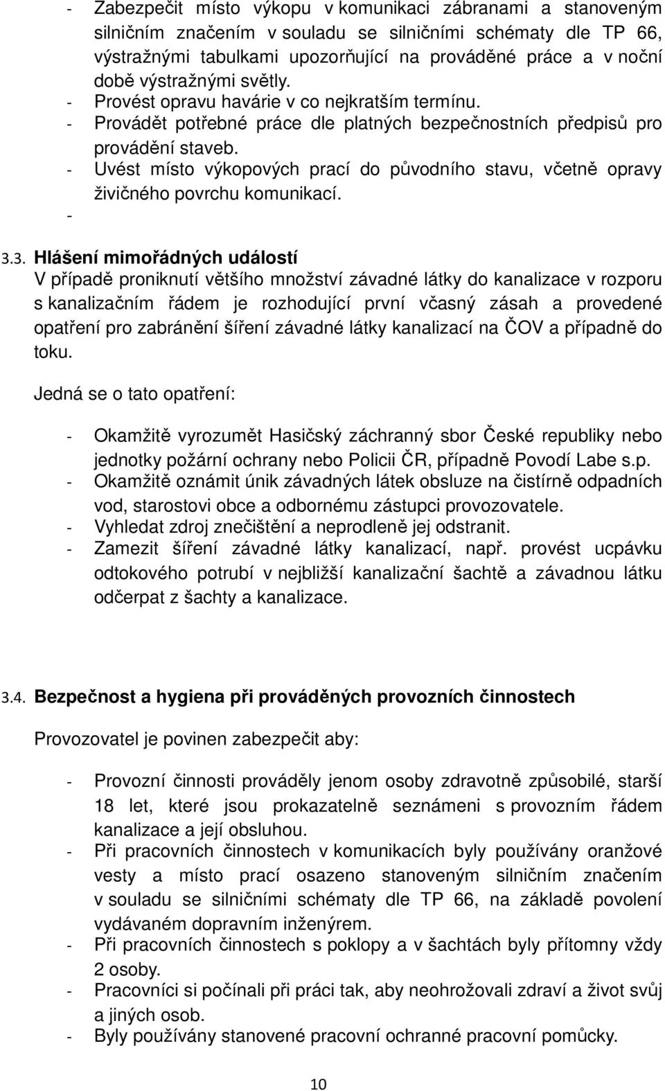 - Uvést místo výkopových prací do původního stavu, včetně opravy živičného povrchu komunikací. - 3.