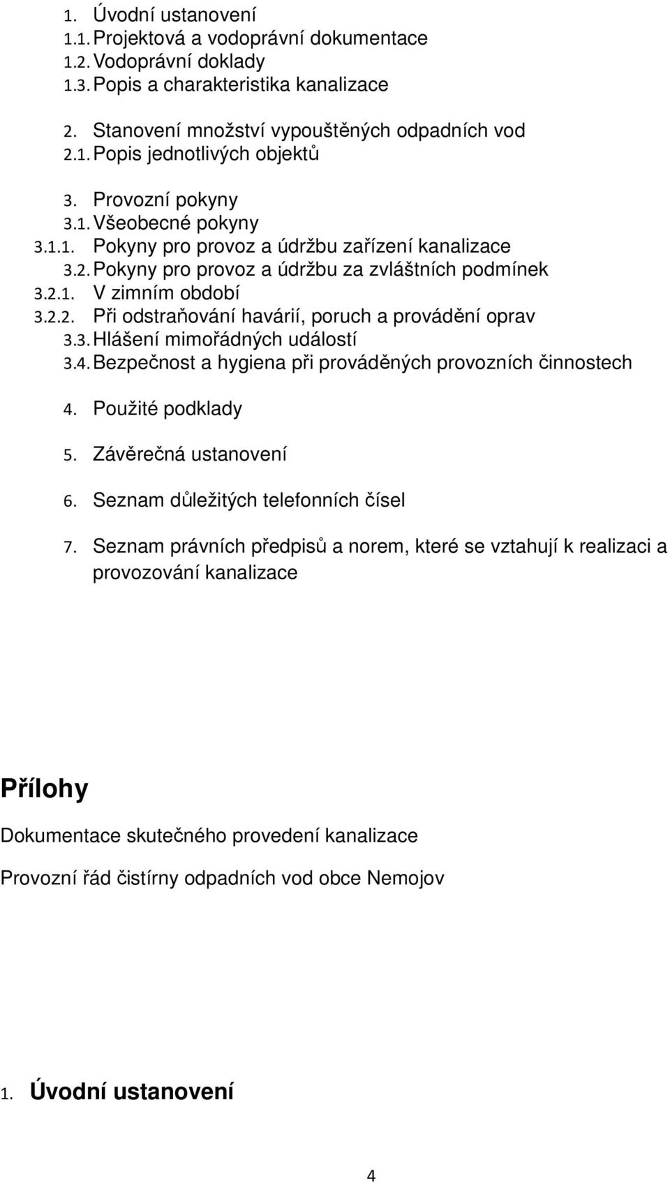 3. Hlášení mimořádných událostí 3.4.Bezpečnost a hygiena při prováděných provozních činnostech 4. Použité podklady 5. Závěrečná ustanovení 6. Seznam důležitých telefonních čísel 7.
