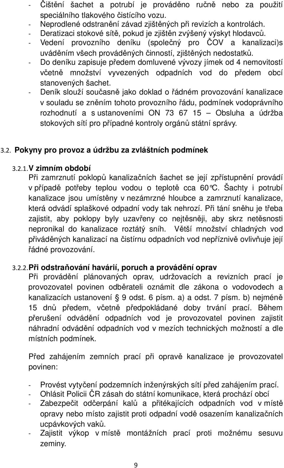 - Do deníku zapisuje předem domluvené vývozy jímek od 4 nemovitostí včetně množství vyvezených odpadních vod do předem obcí stanovených šachet.