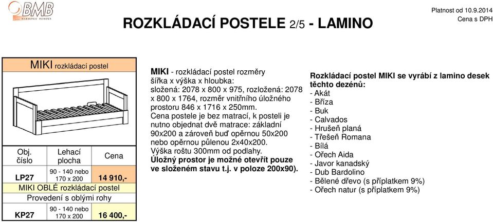 šířka x výška x hloubka: složená: 2078 x 800 x 975, rozložená: 2078 x 800 x 1764, rozměr vnitřního úložného prostoru 846 x 1716 x 250mm.