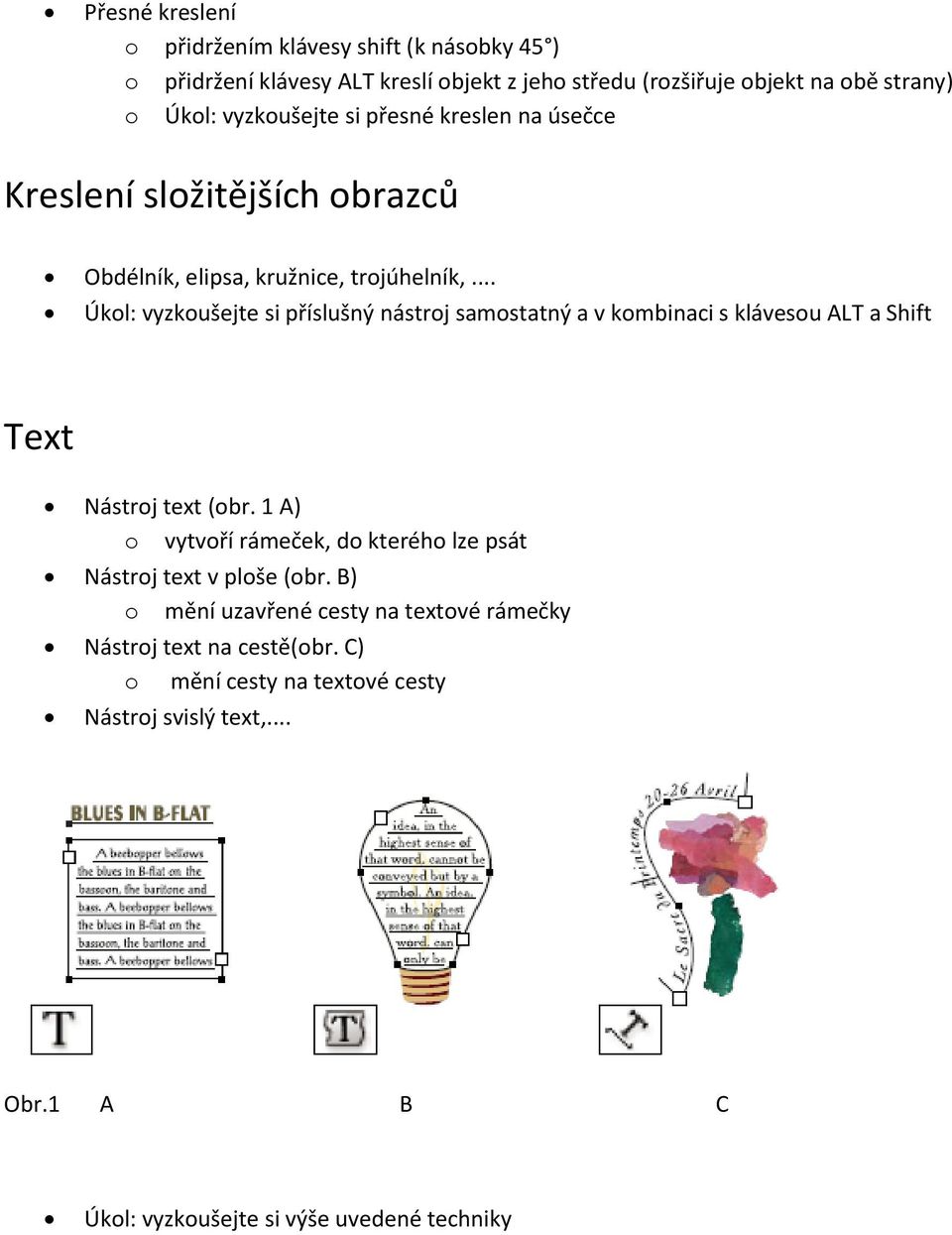 .. Úkol: vyzkoušejte si příslušný nástroj samostatný a v kombinaci s klávesou ALT a Shift Text Nástroj text (obr.