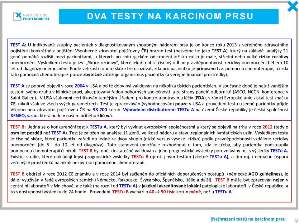 nebo velké riziko recidivy onemocnění. Výsledkem testu je tzv. Skóre recidivy, které lékaři nabízí číselný odhad pravděpodobnosti recidivy onemocnění během 10 let od diagnózy onemocnění.