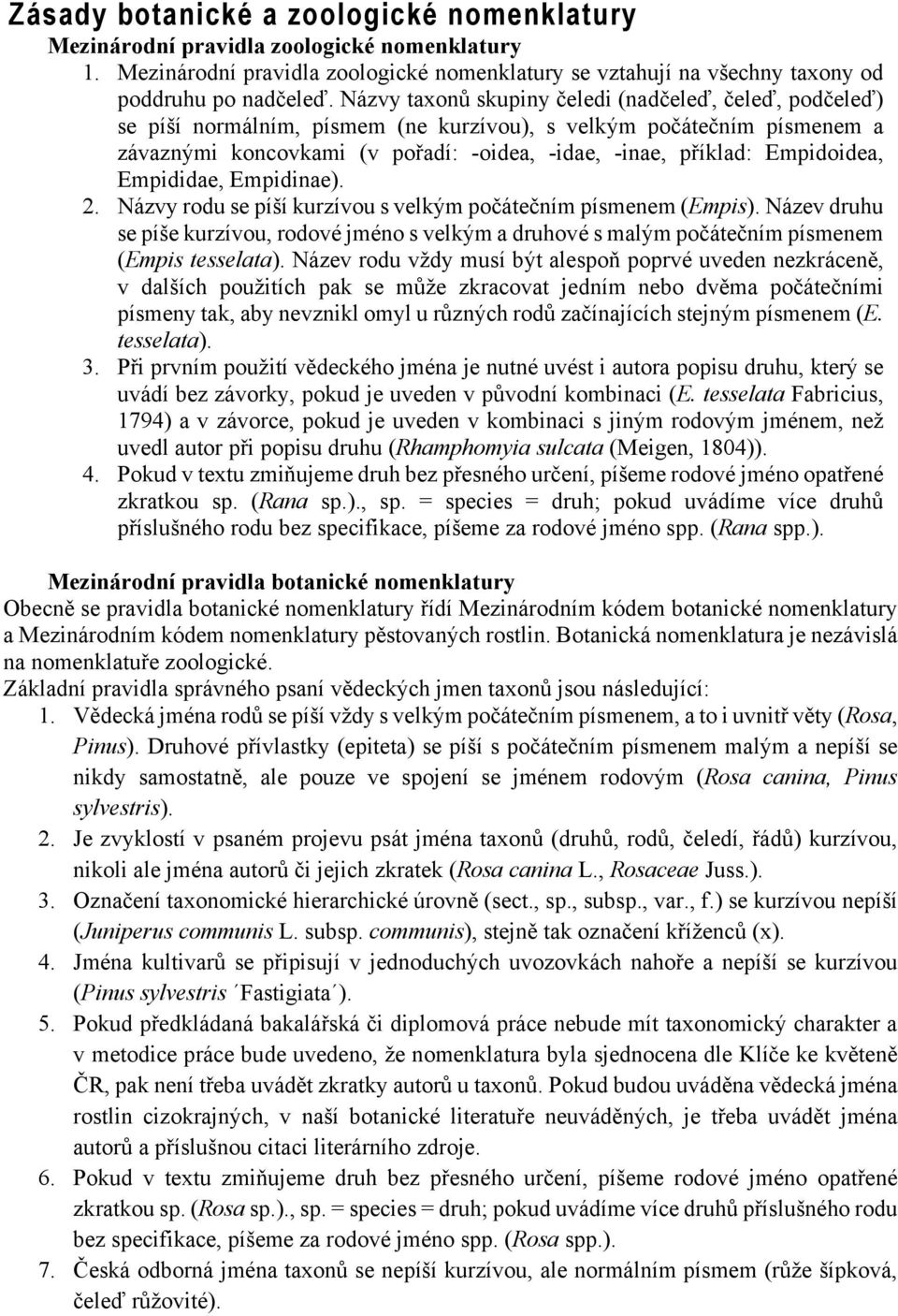 Empidoidea, Empididae, Empidinae). 2. Názvy rodu se píší kurzívou s velkým počátečním písmenem (Empis).