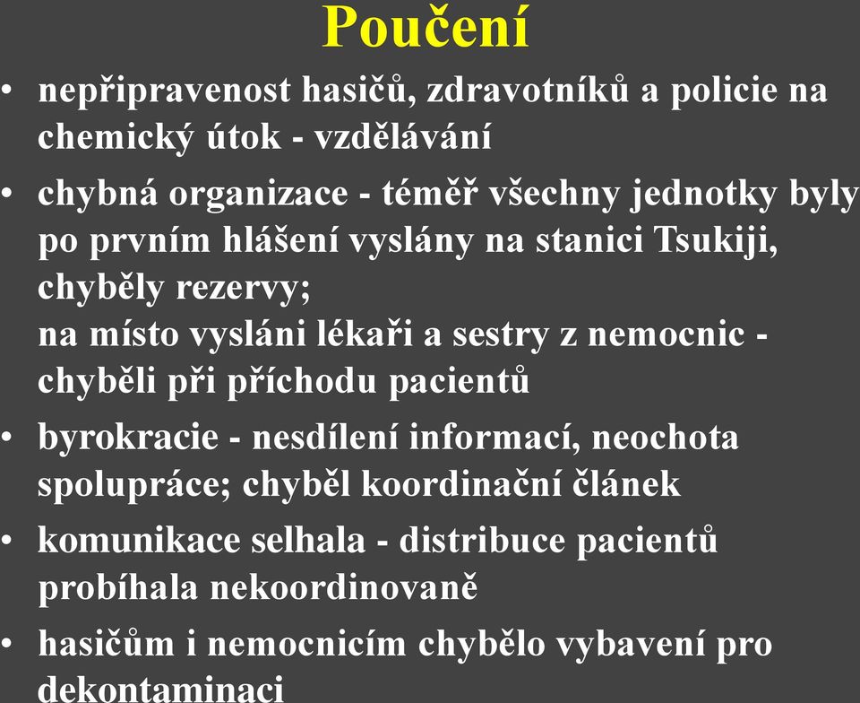nemocnic - chyběli při příchodu pacientů byrokracie - nesdílení informací, neochota spolupráce; chyběl koordinační