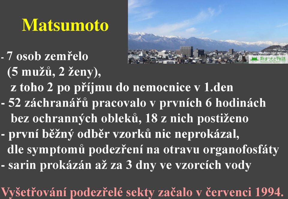 postiženo - první běžný odběr vzorků nic neprokázal, dle symptomů podezření na otravu