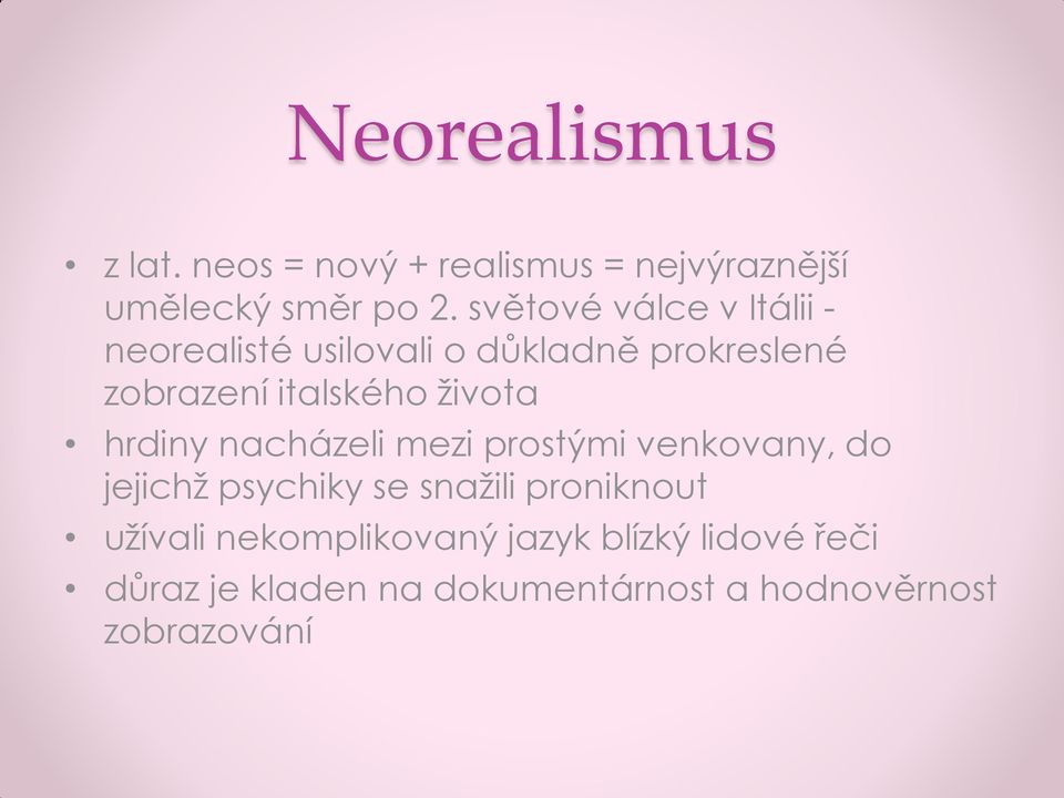 života hrdiny nacházeli mezi prostými venkovany, do jejichž psychiky se snažili proniknout