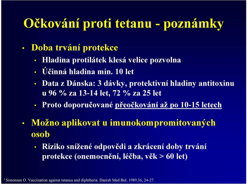 přeočkování až po 10-15 letech Možno aplikovat u imunokompromitovaných osob Riziko snížené odpovědi a zkrácení doby